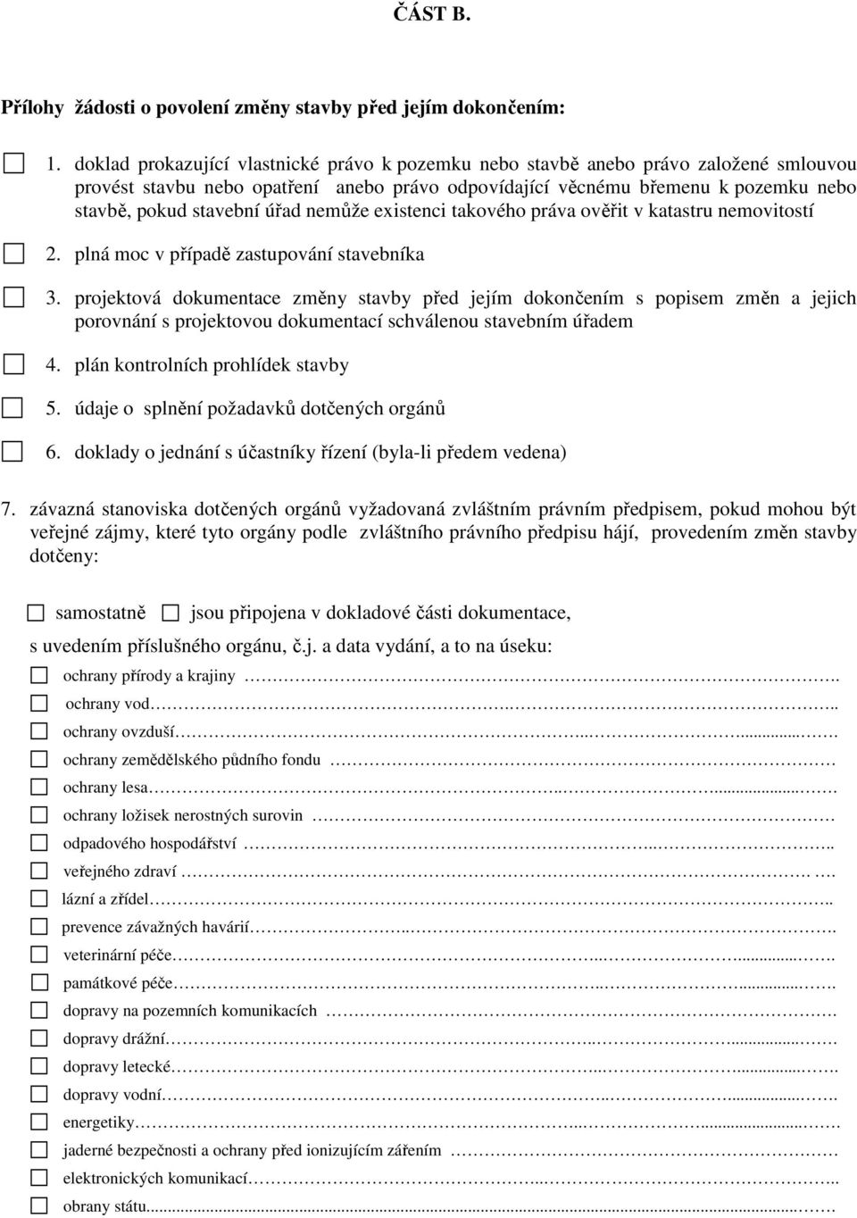 existenci takového práva ověřit v katastru movitostí 2. plná moc v případě zastupování stavebníka 3.