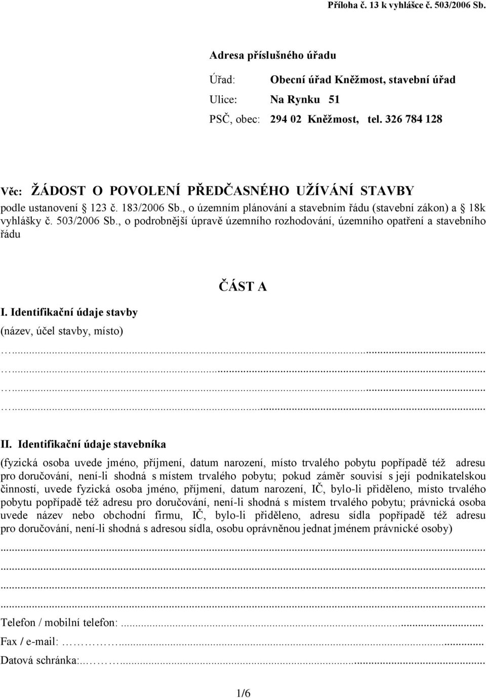 , o podrobnější úpravě územního rozhodování, územního opatření a stavebního řádu ČÁST A I. Identifikační údaje stavby (název, účel stavby, místo) II.