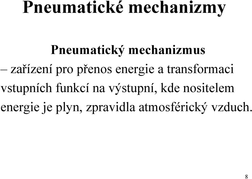 transformaci vstupních funkcí na výstupní,