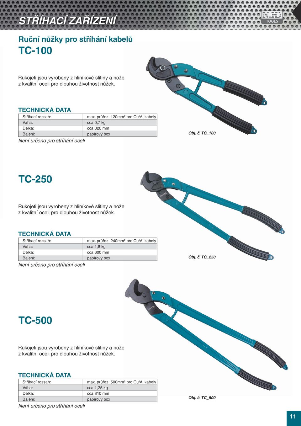 TC_100 TC-250 Rukojeti jsou vyrobeny z hliníkové slitiny a nože z kvalitní oceli pro dlouhou životnost nůžek. max.