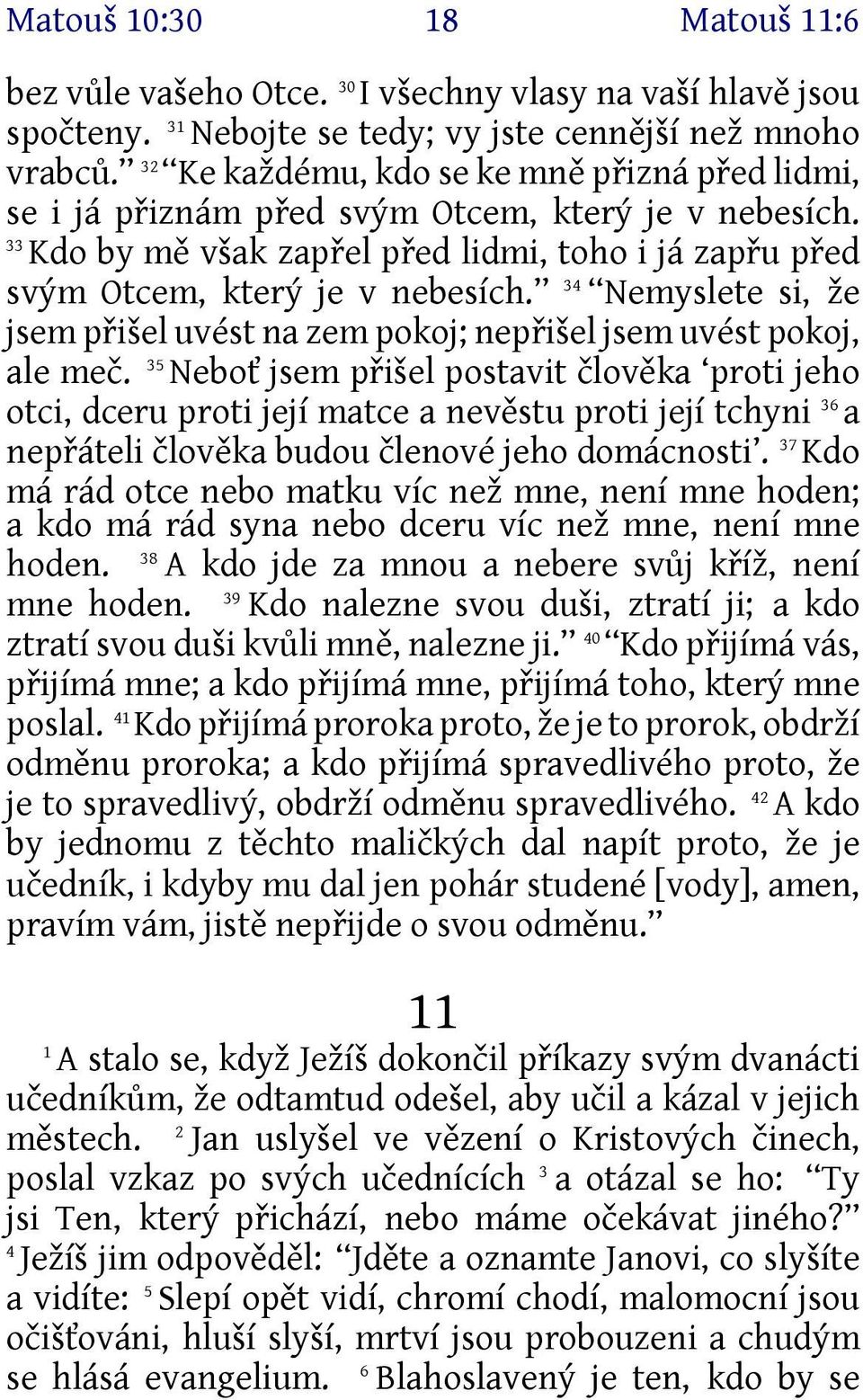 34 Nemyslete si, že jsem přišel uvést na zem pokoj; nepřišel jsem uvést pokoj, ale meč.