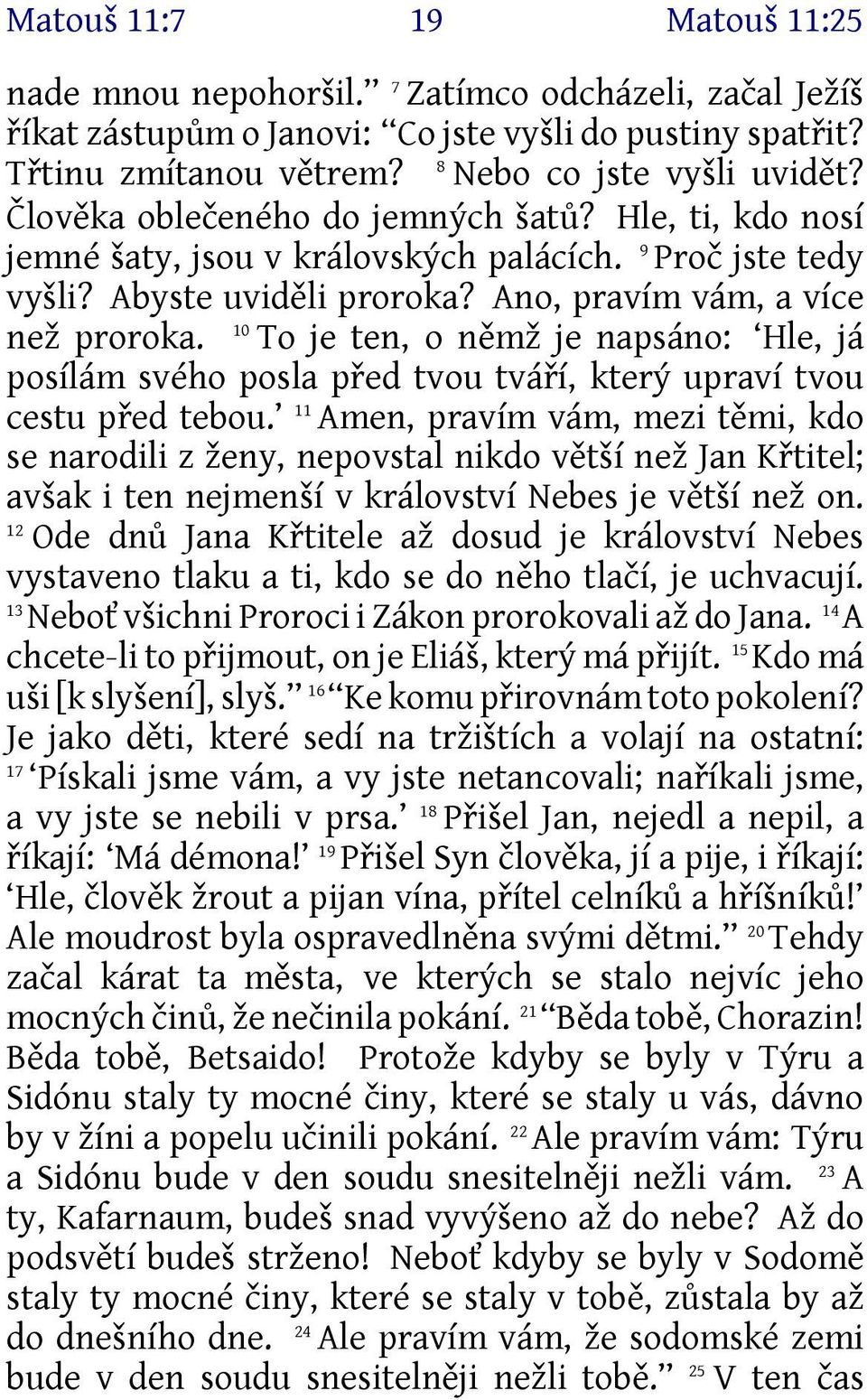 To je ten, o němž je napsáno: Hle, já posílám svého posla před tvou tváří, který upraví tvou cestu před tebou.