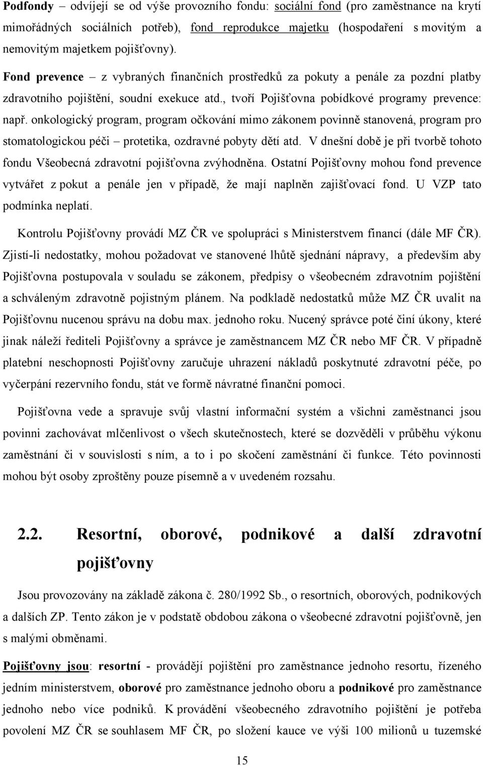 onkologický program, program očkování mimo zákonem povinně stanovená, program pro stomatologickou péči protetika, ozdravné pobyty dětí atd.