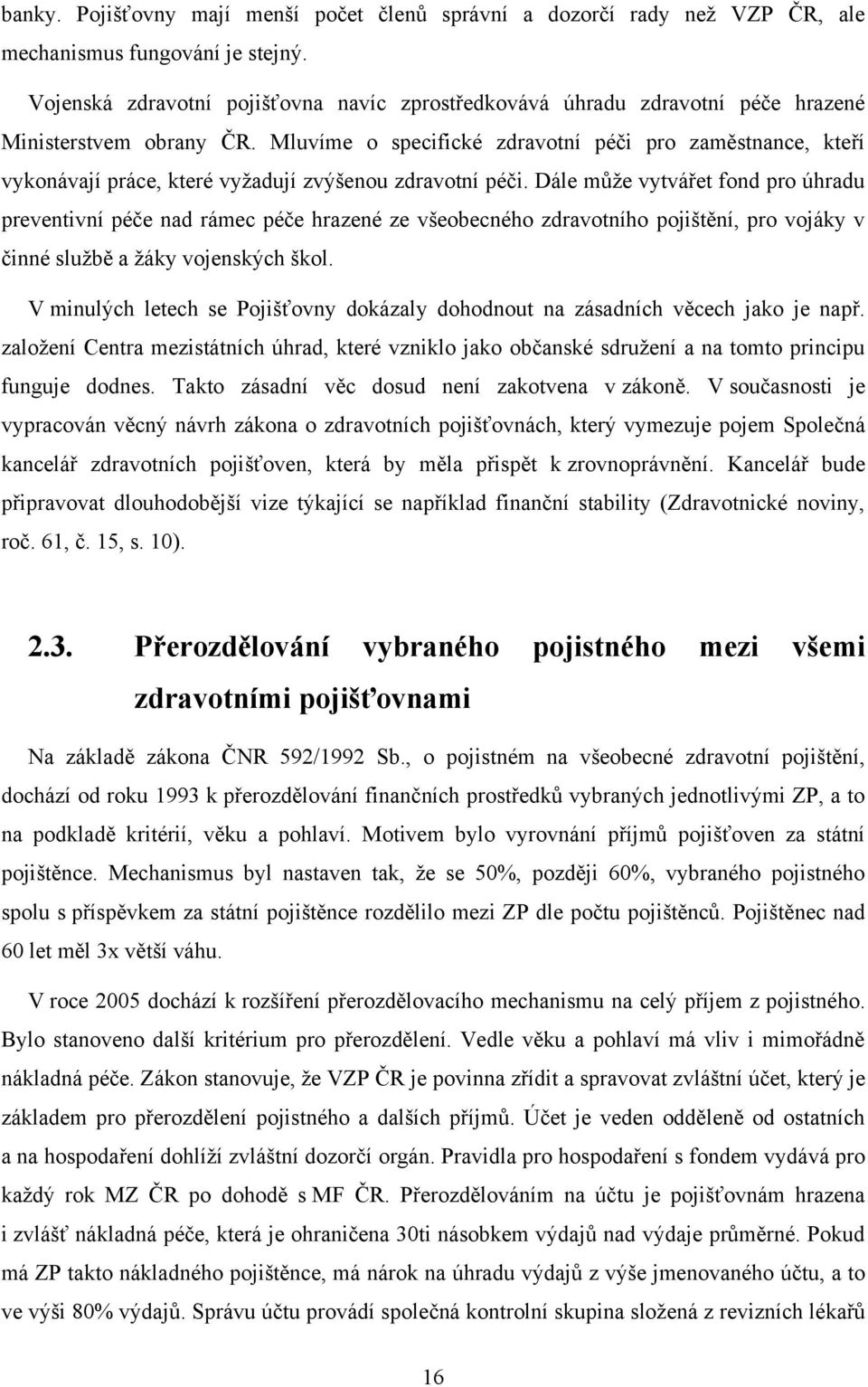 Mluvíme o specifické zdravotní péči pro zaměstnance, kteří vykonávají práce, které vyţadují zvýšenou zdravotní péči.
