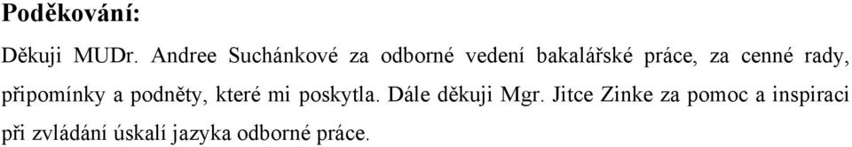 cenné rady, připomínky a podněty, které mi poskytla.