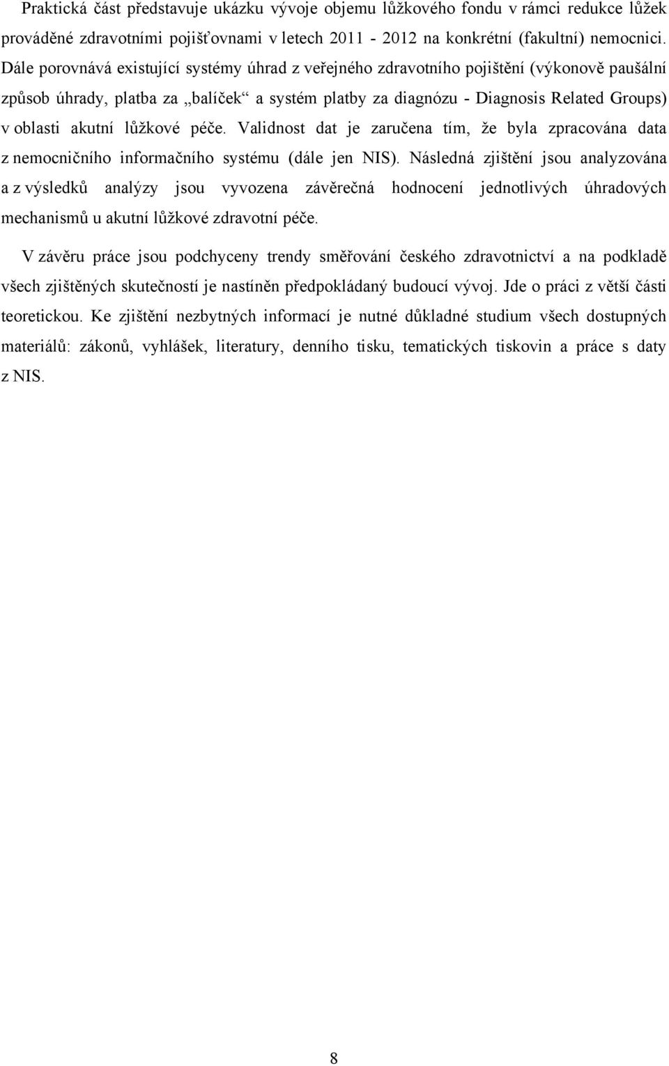 lůţkové péče. Validnost dat je zaručena tím, ţe byla zpracována data z nemocničního informačního systému (dále jen NIS).
