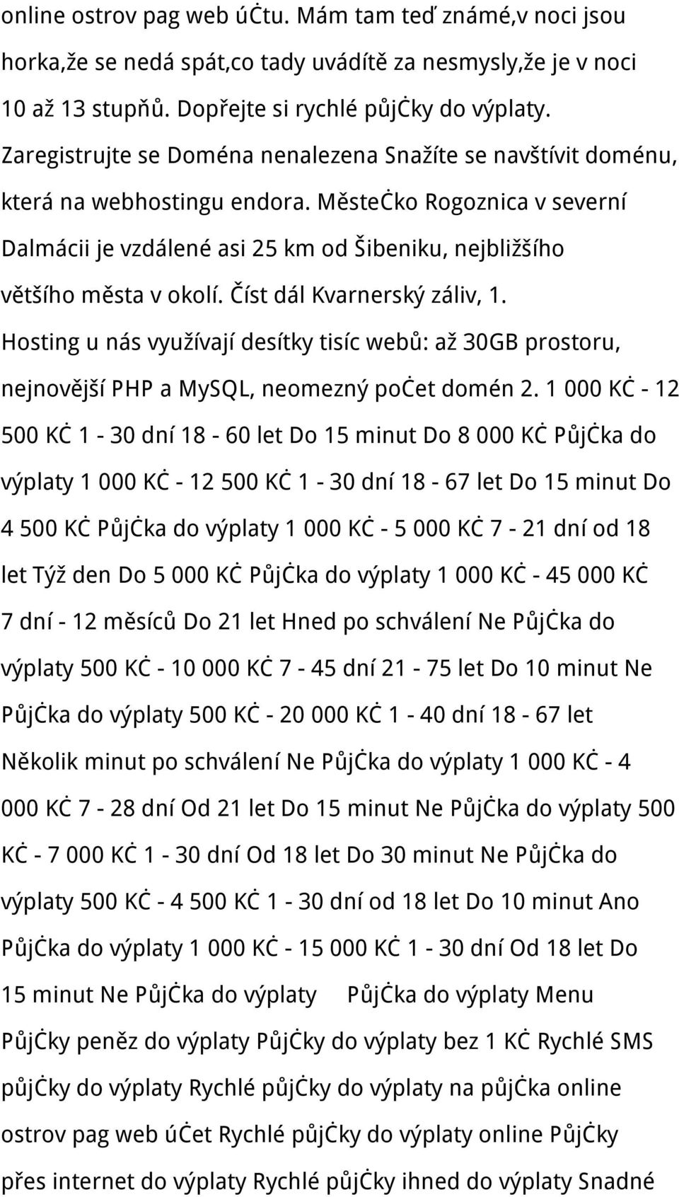 Číst dál Kvarnerský záliv, 1. Hosting u nás využívají desítky tisíc webů: až 30GB prostoru, nejnovější PHP a MySQL, neomezný počet domén 2.