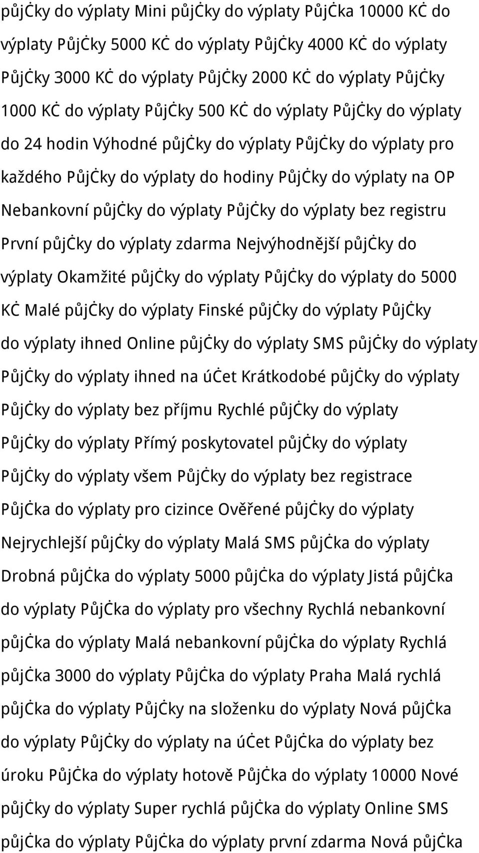 do výplaty bez registru První půjčky do výplaty zdarma Nejvýhodnější půjčky do výplaty Okamžité půjčky do výplaty Půjčky do výplaty do 5000 Kč Malé půjčky do výplaty Finské půjčky do výplaty Půjčky