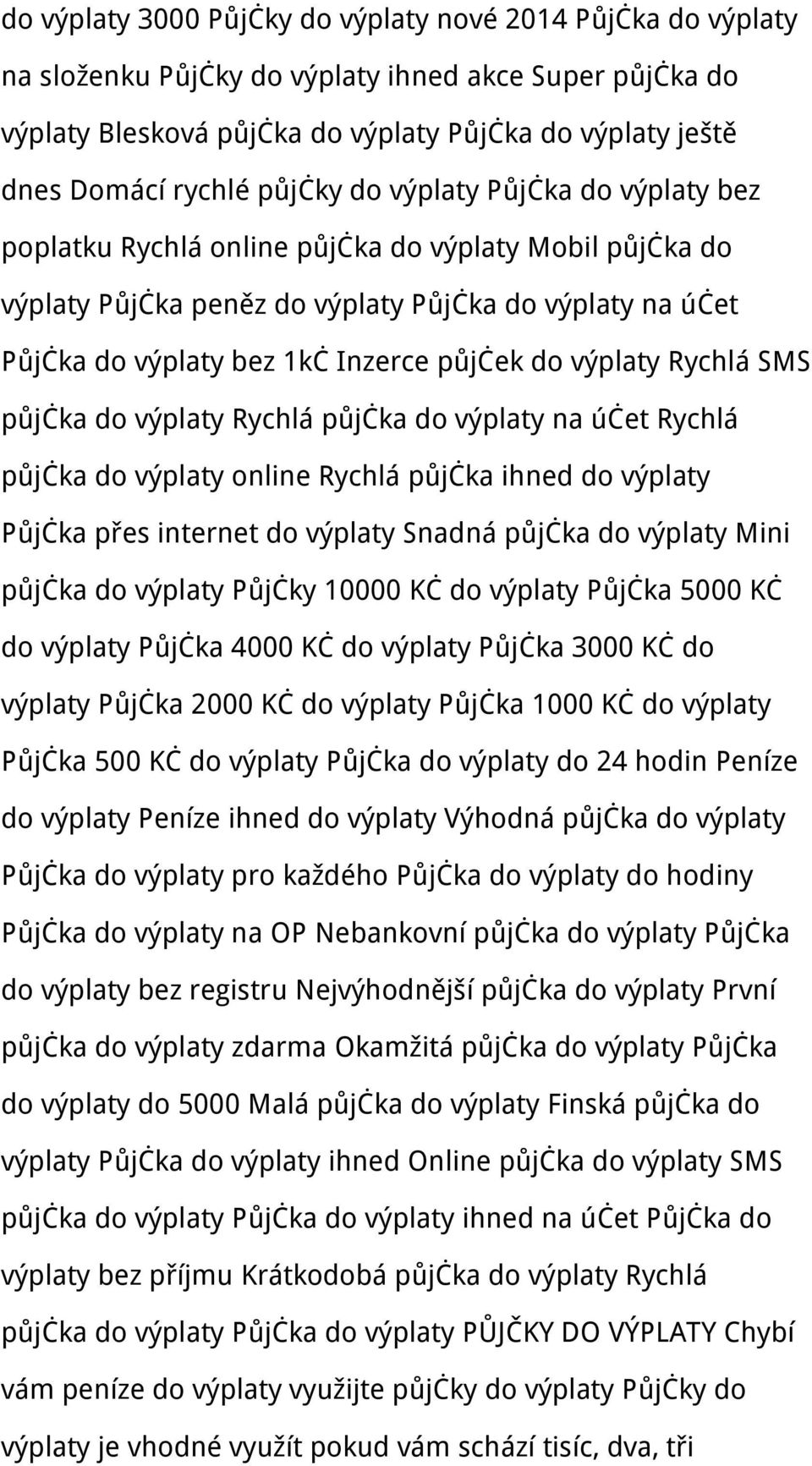 výplaty Rychlá SMS půjčka do výplaty Rychlá půjčka do výplaty na účet Rychlá půjčka do výplaty online Rychlá půjčka ihned do výplaty Půjčka přes internet do výplaty Snadná půjčka do výplaty Mini