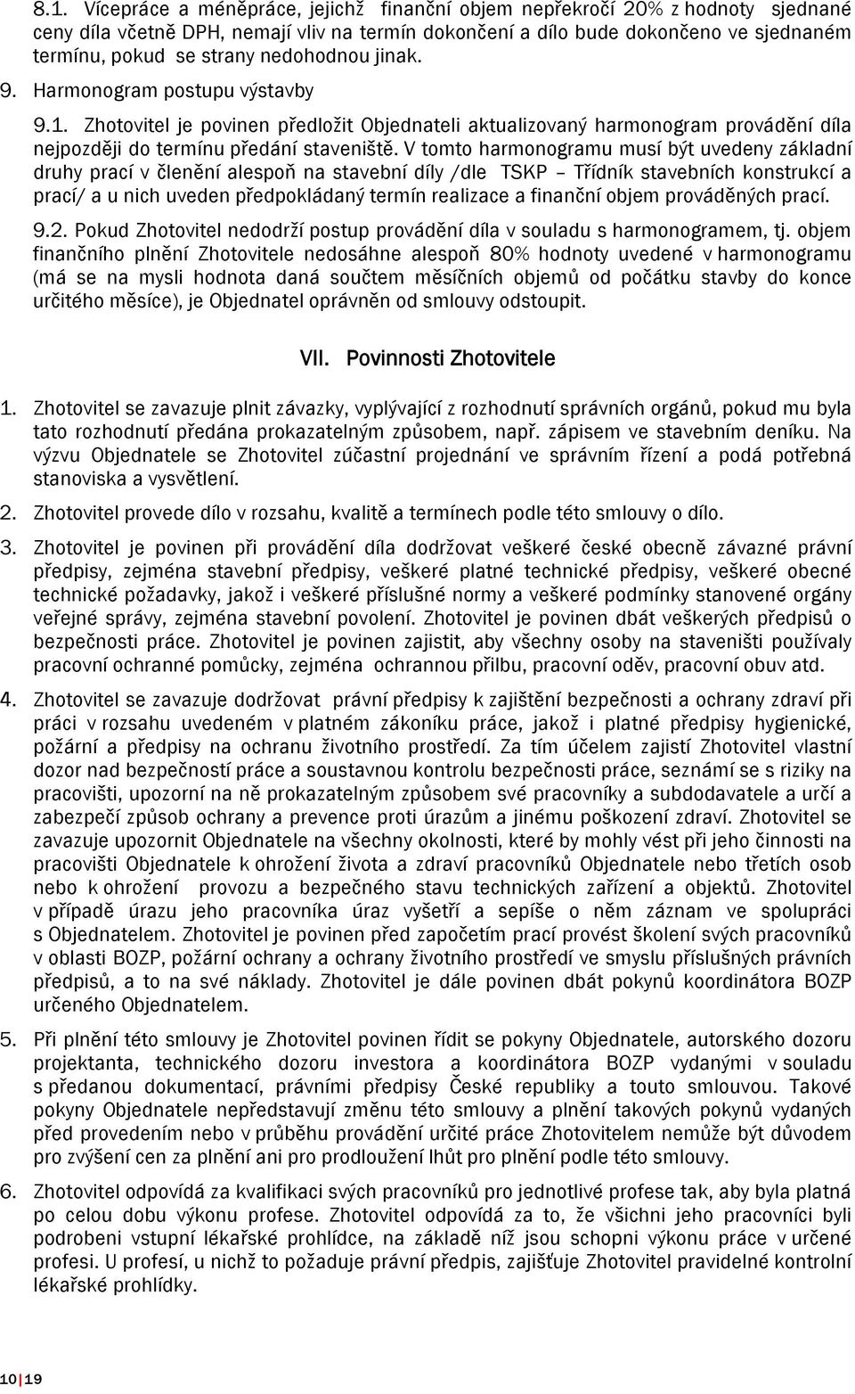 V tomto harmonogramu musí být uvedeny základní druhy prací v členění alespoň na stavební díly /dle TSKP Třídník stavebních konstrukcí a prací/ a u nich uveden předpokládaný termín realizace a