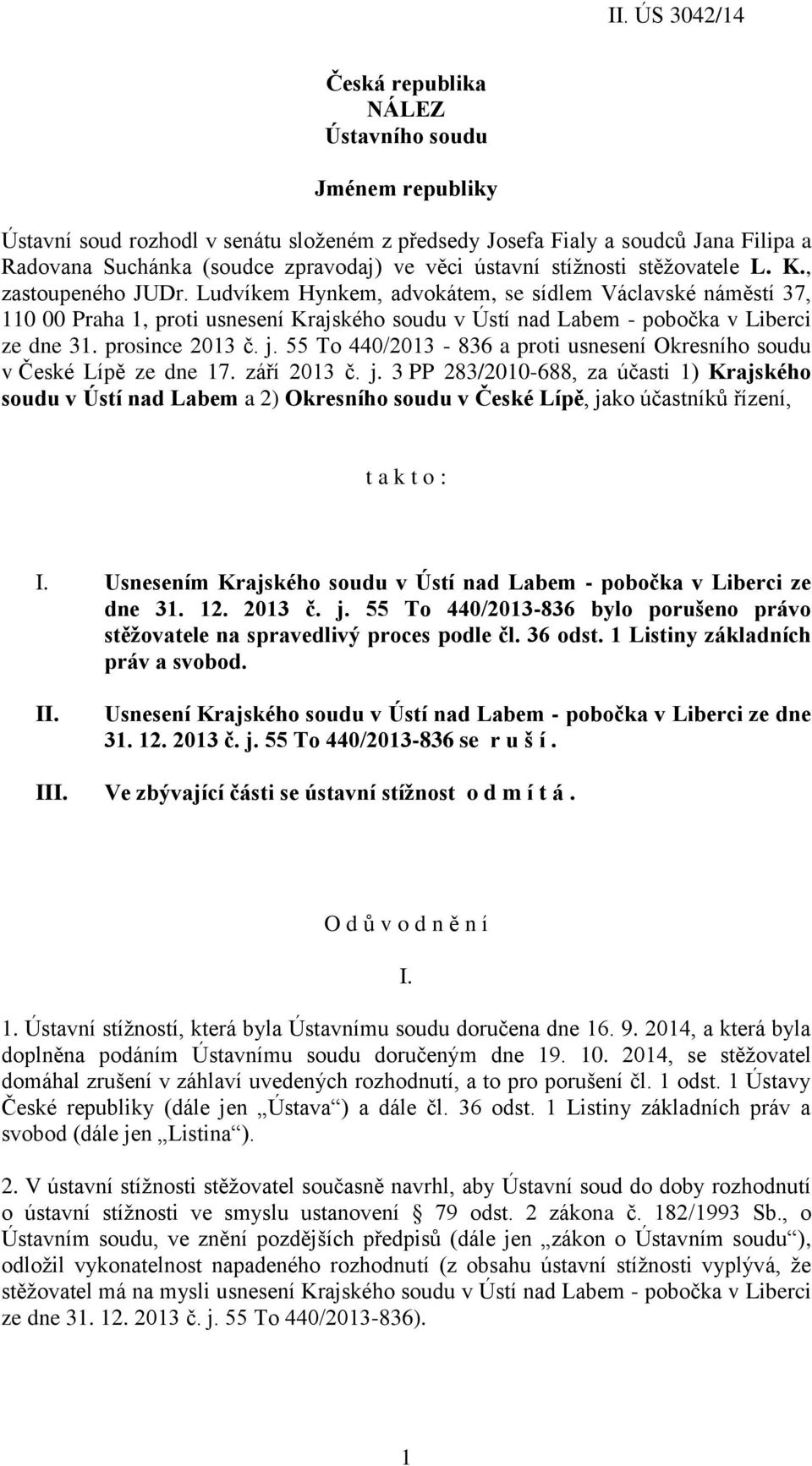 Ludvíkem Hynkem, advokátem, se sídlem Václavské náměstí 37, 110 00 Praha 1, proti usnesení Krajského soudu v Ústí nad Labem - pobočka v Liberci ze dne 31. prosince 2013 č. j.