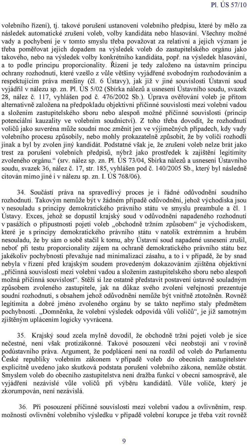 výsledek volby konkrétního kandidáta, popř. na výsledek hlasování, a to podle principu proporcionality.