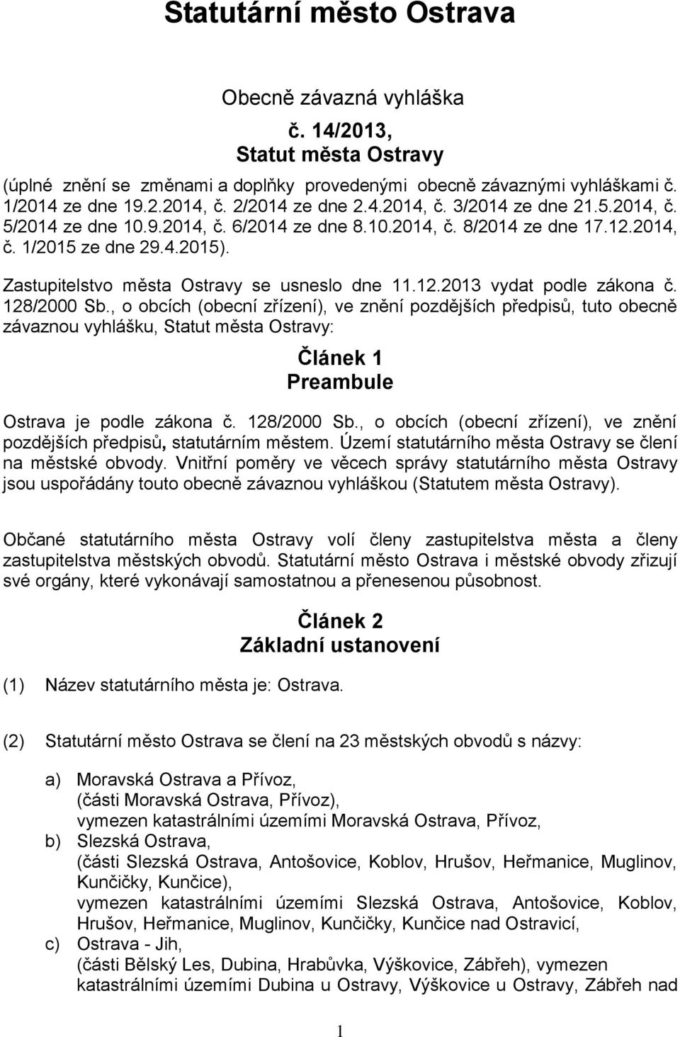 Zastupitelstvo města Ostravy se usneslo dne 11.12.2013 vydat podle zákona č. 128/2000 Sb.