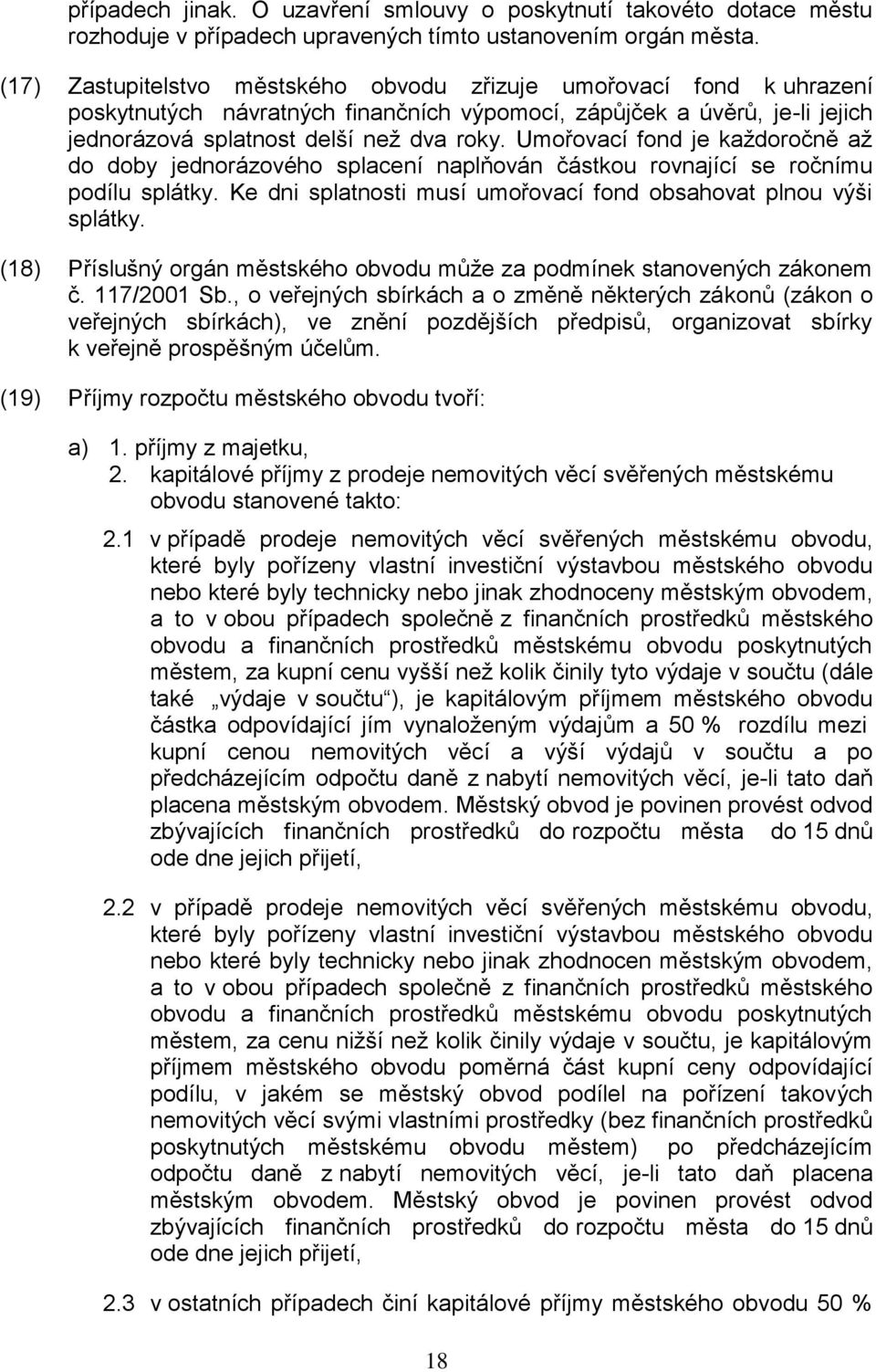 Umořovací fond je každoročně až do doby jednorázového splacení naplňován částkou rovnající se ročnímu podílu splátky. Ke dni splatnosti musí umořovací fond obsahovat plnou výši splátky.