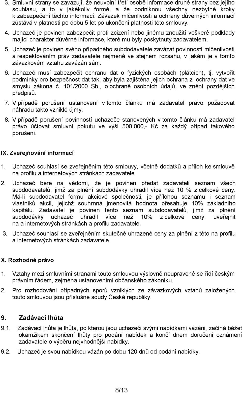 Uchazeč je povinen zabezpečit proti zcizení nebo jinému zneužití veškeré podklady mající charakter důvěrné informace, které mu byly poskytnuty zadavatelem. 5.