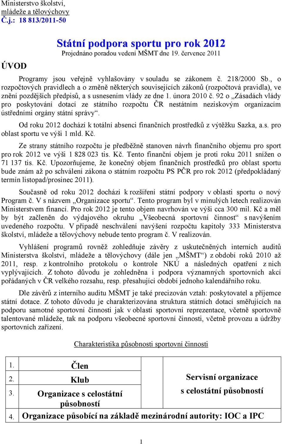 , o rozpočtových pravidlech a o změně některých souvisejících zákonů (rozpočtová pravidla), ve znění pozdějších předpisů, a s usnesením vlády ze dne 1. února 2010 č.