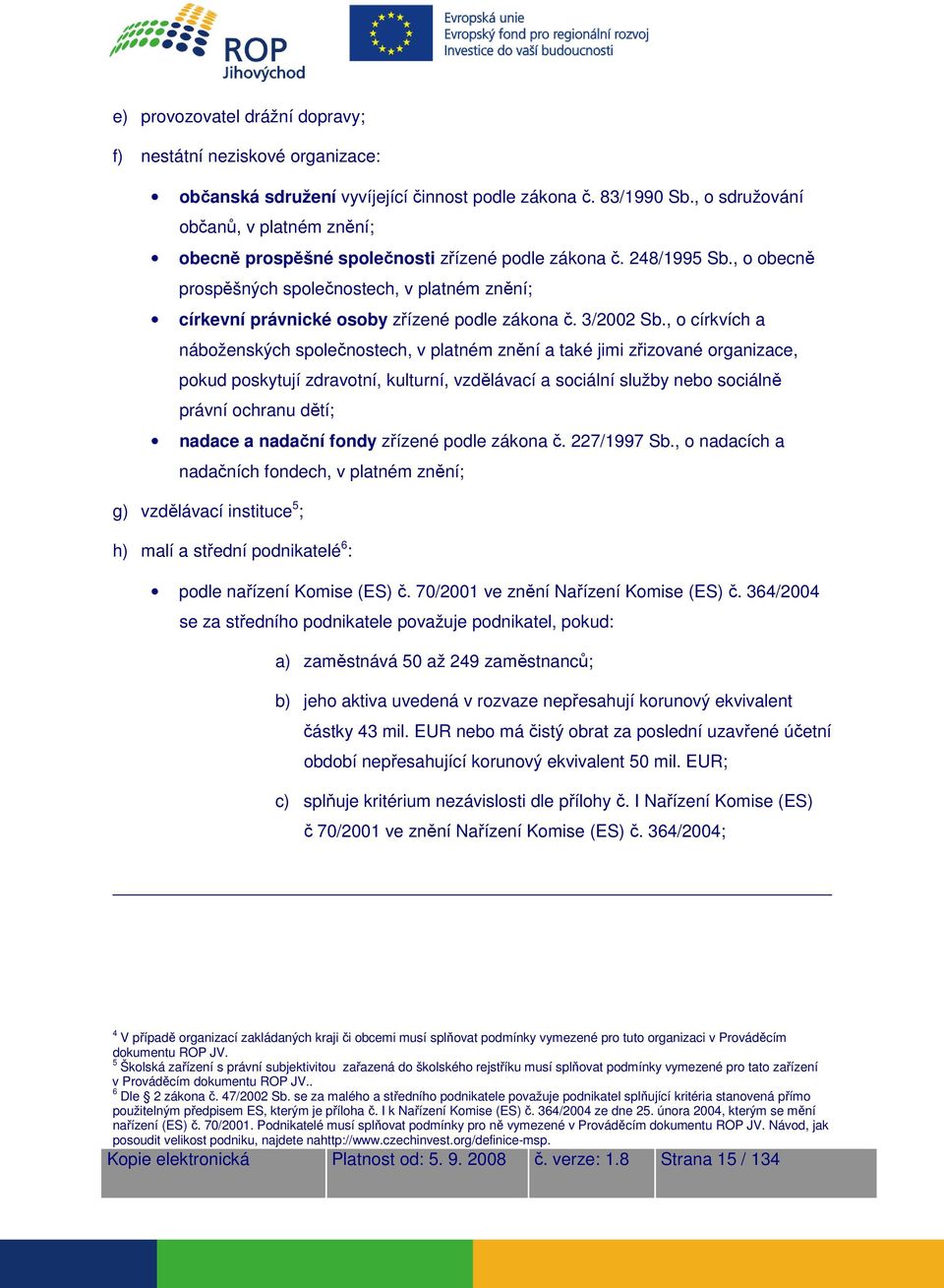 , o obecně prospěšných společnostech, v platném znění; církevní právnické osoby zřízené podle zákona č. 3/2002 Sb.