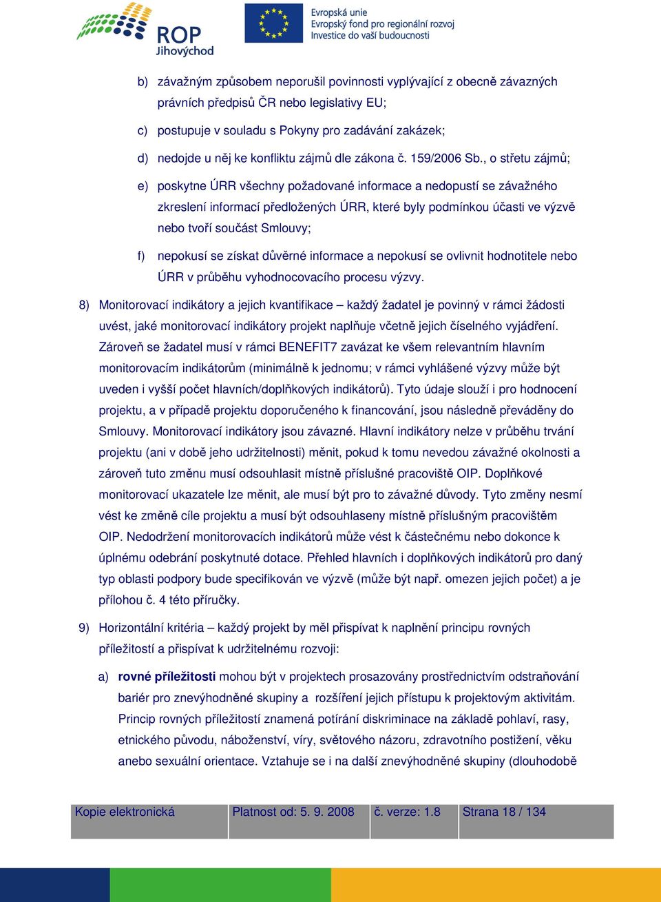 , o střetu zájmů; e) poskytne ÚRR všechny požadované informace a nedopustí se závažného zkreslení informací předložených ÚRR, které byly podmínkou účasti ve výzvě nebo tvoří součást Smlouvy; f)