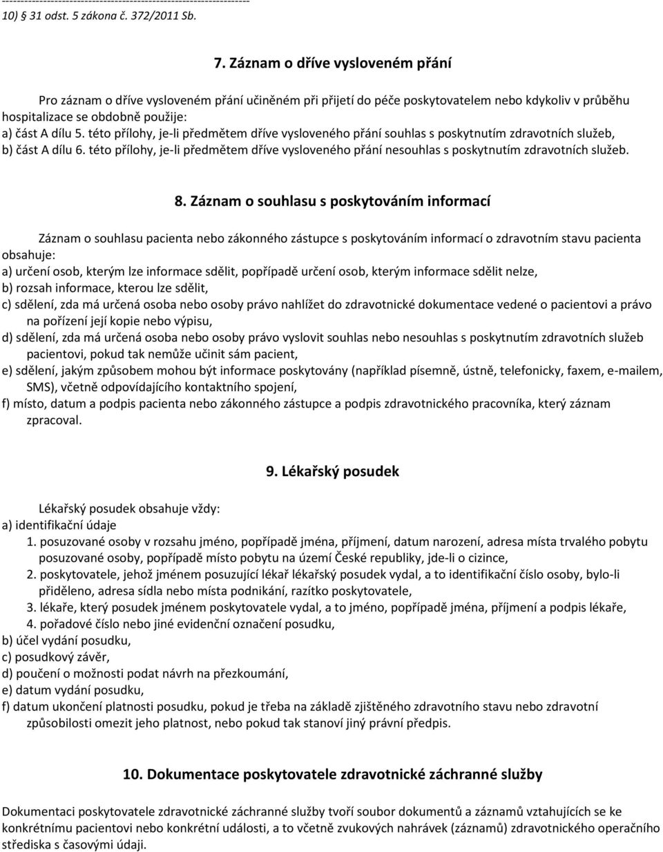 této přílohy, je-li předmětem dříve vysloveného přání souhlas s poskytnutím zdravotních služeb, b) část A dílu 6.