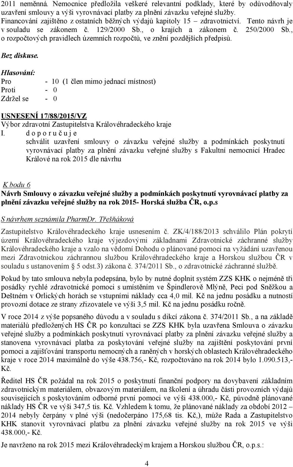 , o rozpočtových pravidlech územních rozpočtů, ve znění pozdějších předpisů. Bez diskuse.