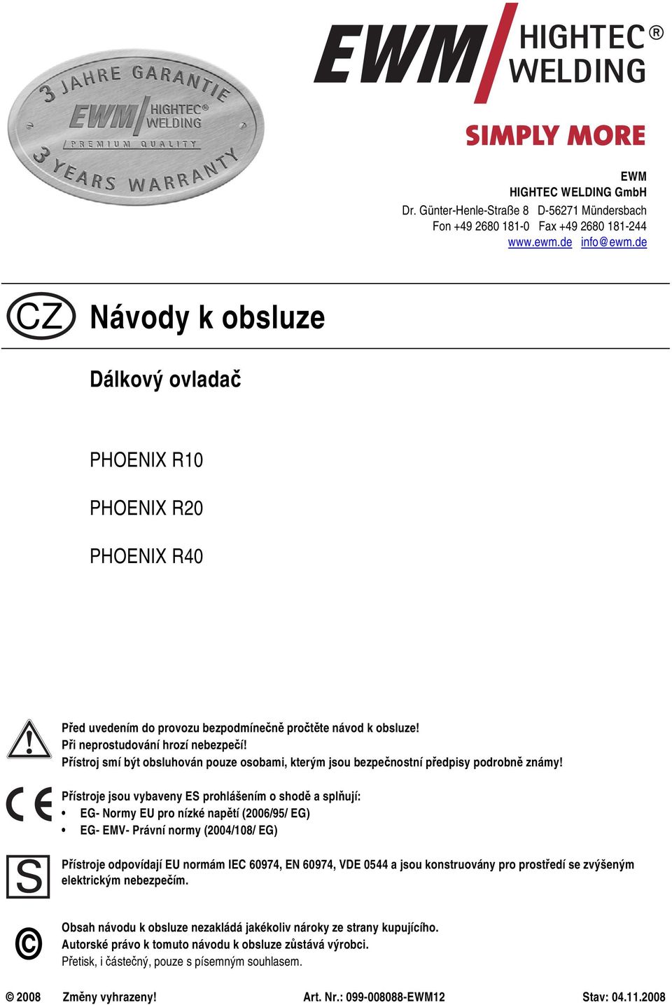 Přístroj smí být obsluhován pouze osobami, kterým jsou bezpečnostní předpisy podrobně známy!