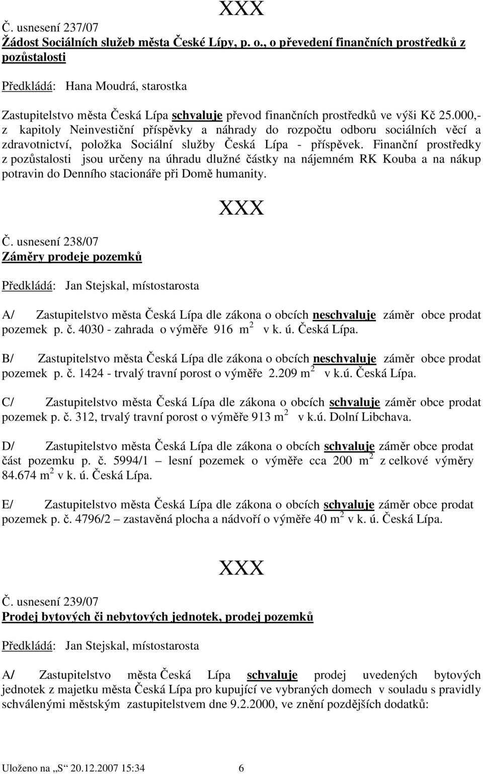 000,- z kapitoly Neinvestiční příspěvky a náhrady do rozpočtu odboru sociálních věcí a zdravotnictví, položka Sociální služby Česká Lípa - příspěvek.