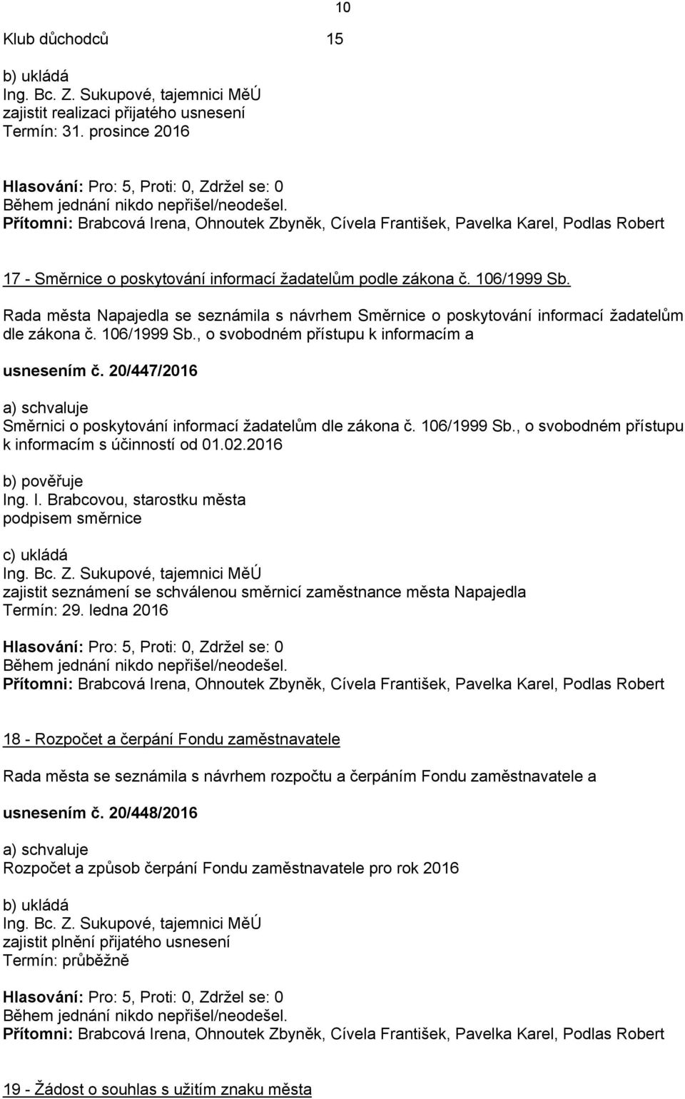 Rada města Napajedla se seznámila s návrhem Směrnice o poskytování informací žadatelům dle zákona č. 106/1999 Sb., o svobodném přístupu k informacím a usnesením č.