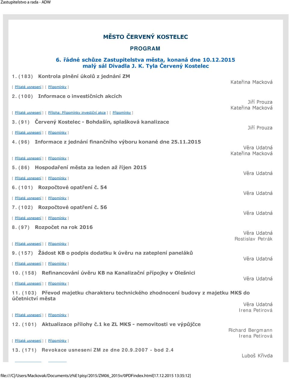 (91) Červený Kostelec - Bohdašín, splašková kanalizace 4. (96) Informace z jednání finančního výboru konané dne 25.11.2015 5. (86) Hospodaření města za leden až říjen 2015 6.