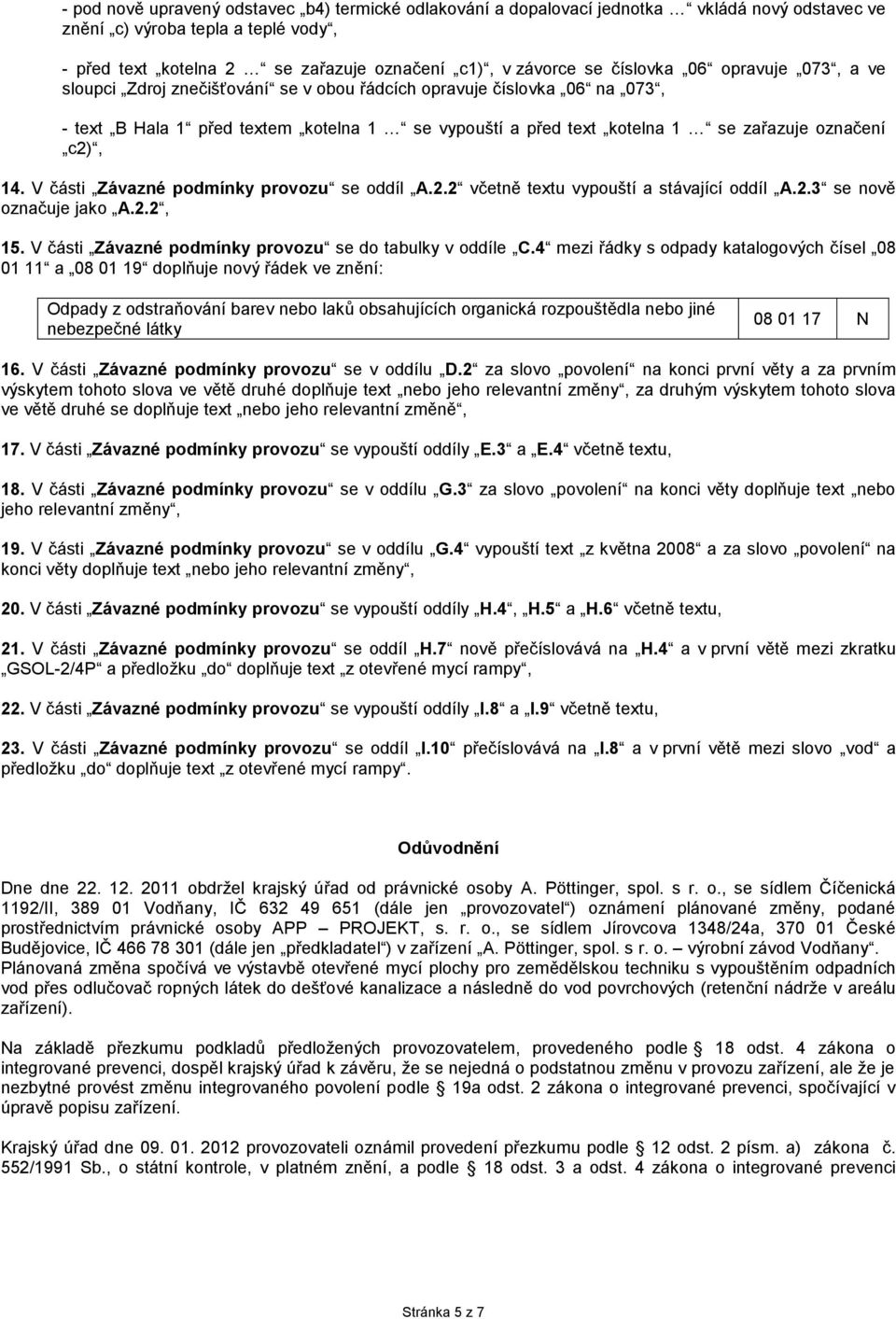 c2), 14. V části Závazné podmínky provozu se oddíl A.2.2 včetně textu vypouští a stávající oddíl A.2.3 se nově označuje jako A.2.2, 15. V části Závazné podmínky provozu se do tabulky v oddíle C.