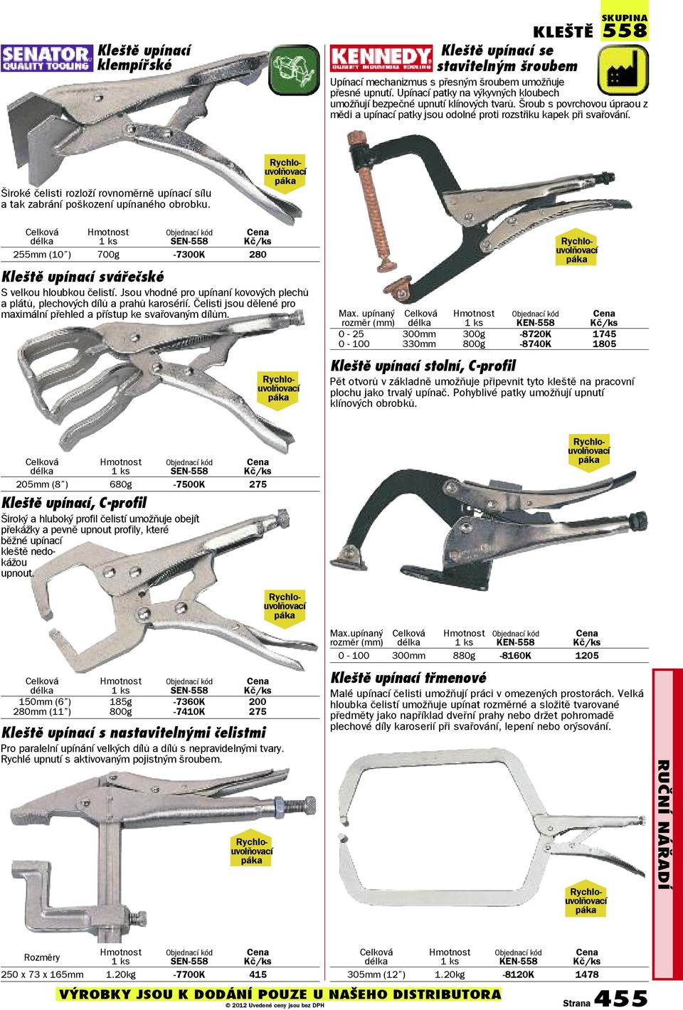 Široké čelisti rozloží rovnoměrně upínací sílu a tak zabrání poškození upínaného obrobku. Rychlouvolňovací páka SEN-558 255mm (10 ) 700g -7300K 280 Kleště upínací svářečské S velkou hloubkou čelistí.