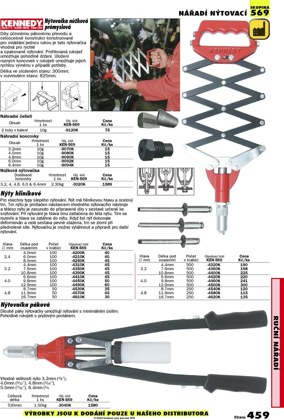 NÁřADÍ NÝTOVACÍ SKUPINA 569 Náhradní čelisti Obsah KEN-569 2 kusy v balení 10g -9120K 75 Náhradní koncovky Obsah KEN-569 3.2mm 10g -9070K 15 4.0mm 10g -9080K 15 4.8mm 10g -9090K 15 6.