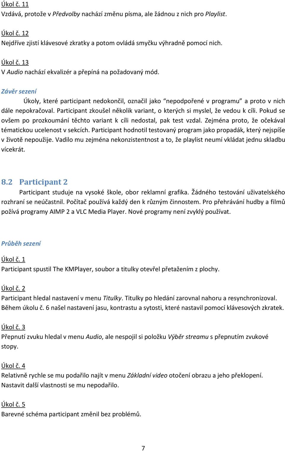 Pokud se ovšem po prozkoumání těchto variant k cíli nedostal, pak test vzdal. Zejména proto, že očekával tématickou ucelenost v sekcích.