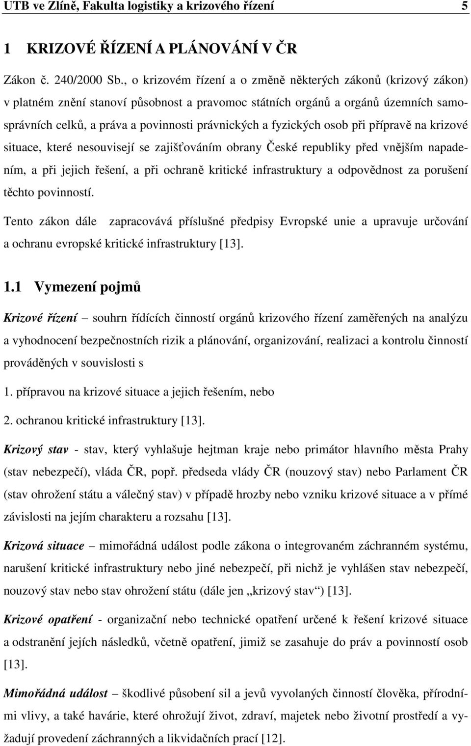 fyzických osob při přípravě na krizové situace, které nesouvisejí se zajišťováním obrany České republiky před vnějším napadením, a při jejich řešení, a při ochraně kritické infrastruktury a