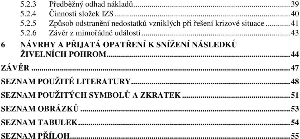 .. 43 6 NÁVRHY A PŘIJATÁ OPATŘENÍ K SNÍŽENÍ NÁSLEDKŮ ŽIVELNÍCH POHROM... 44 ZÁVĚR.