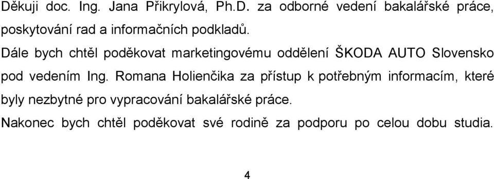 Romana Holienčika za přístup k potřebným informacím, které byly nezbytné pro vypracování
