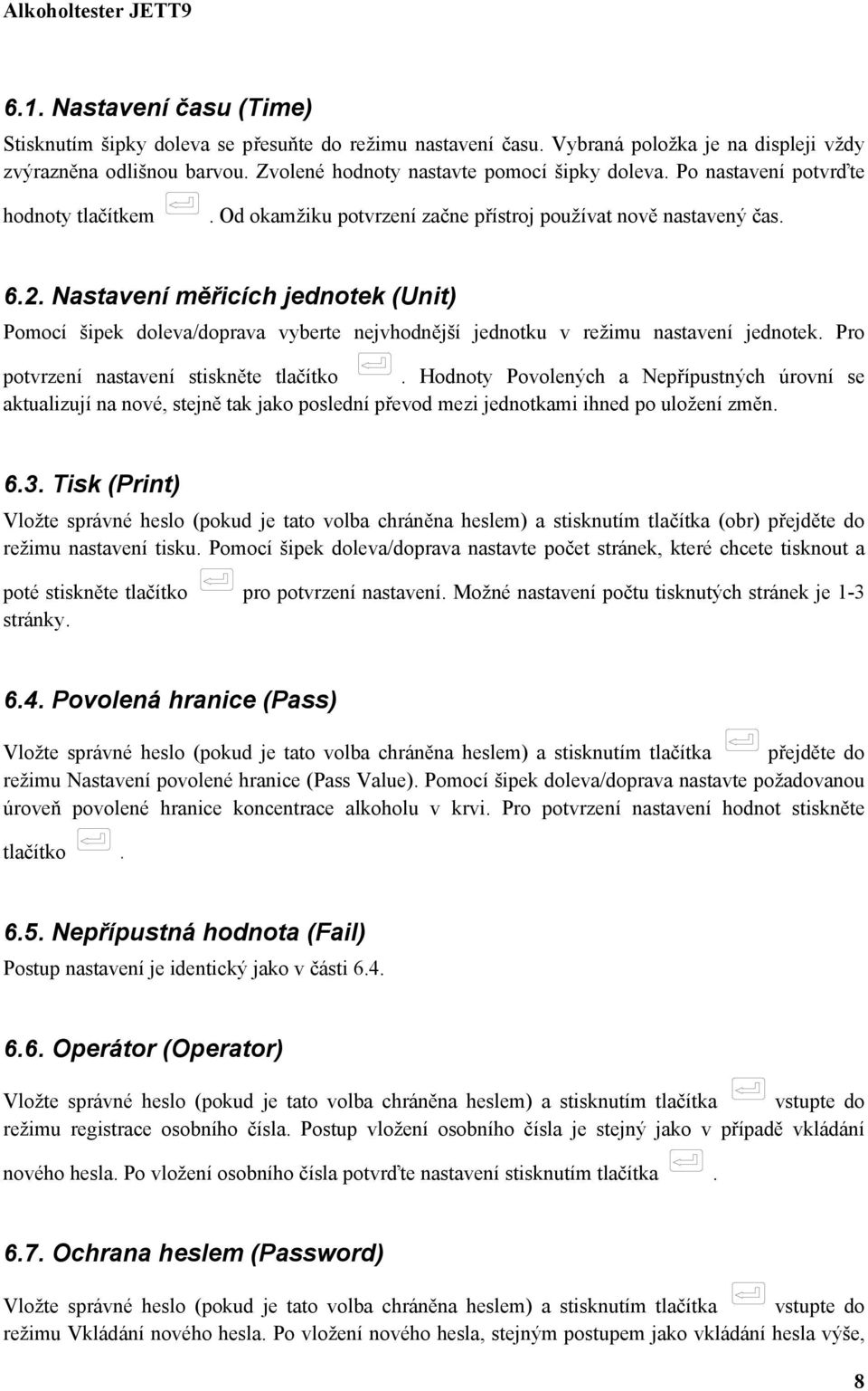 Nastavení měřicích jednotek (Unit) Pomocí šipek doleva/doprava vyberte nejvhodnější jednotku v režimu nastavení jednotek. Pro potvrzení nastavení stiskněte tlačítko.