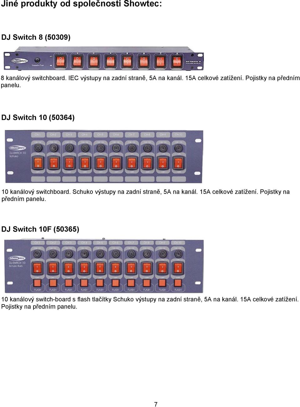 DJ Switch 10 (50364) 10 kanálový switchboard. Schuko výstupy na zadní straně, 5A na kanál. 15A celkové zatížení.