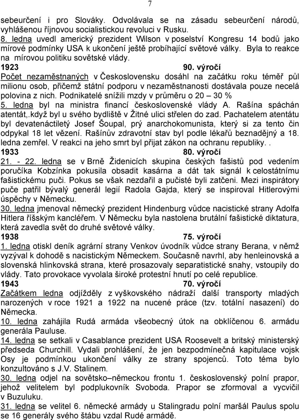 výročí Počet nezaměstnaných v Československu dosáhl na začátku roku téměř půl milionu osob, přičemž státní podporu v nezaměstnanosti dostávala pouze necelá polovina z nich.