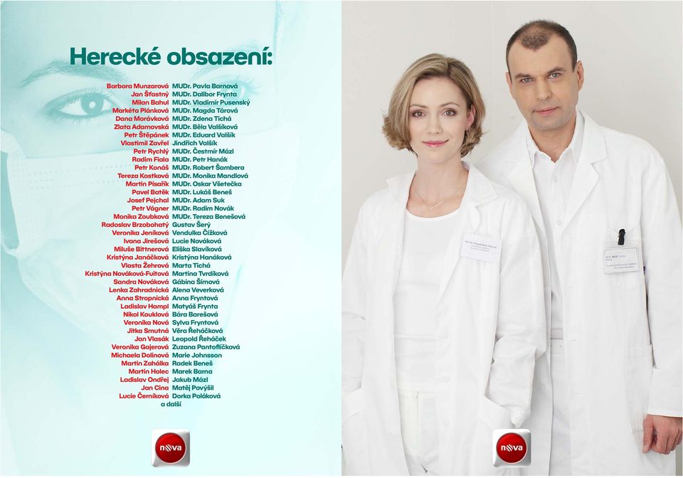 Robert Šambera Tereza Kostková MUDr. Monika Mandlová Martin Písařík MUDr. Oskar Všetečka Pavel Batěk MUDr. Lukáš Beneš Josef Pejchal MUDr. Adam Suk Petr Vágner MUDr. Radim Novák Monika Zoubková MUDr.