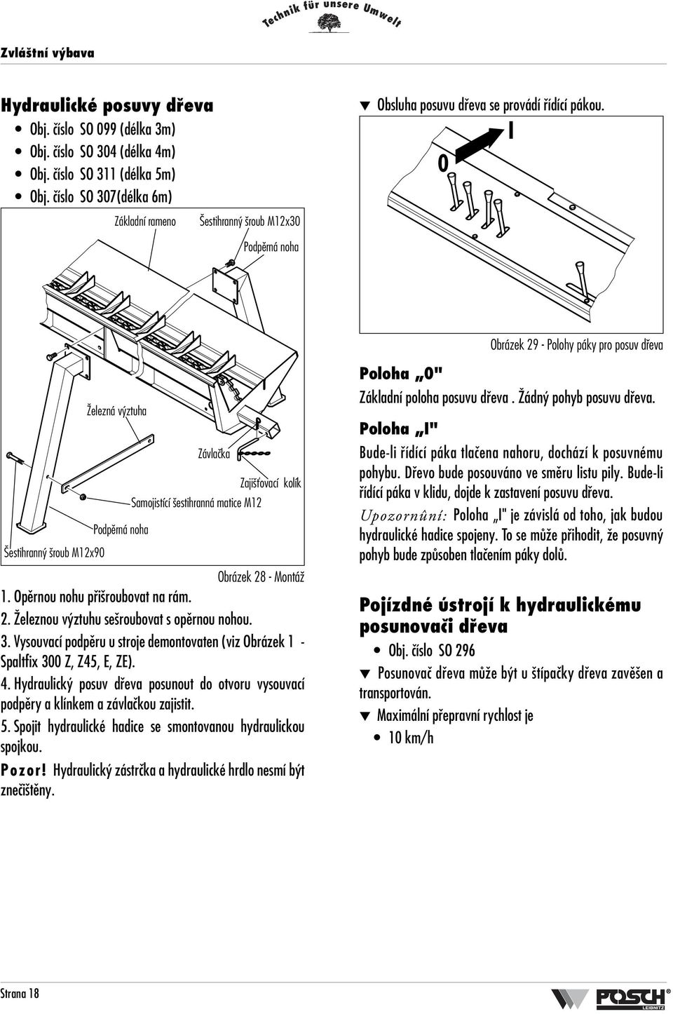 0 I Podpûrná noha Obrázek 29 - Polohy páky pro posuv dfieva estihrann roub M12x90 Îelezná v ztuha Podpûrná noha Závlaãka Zaji Èovací kolík Samojistící estihranná matice M12 Obrázek 28 - MontáÏ 1.