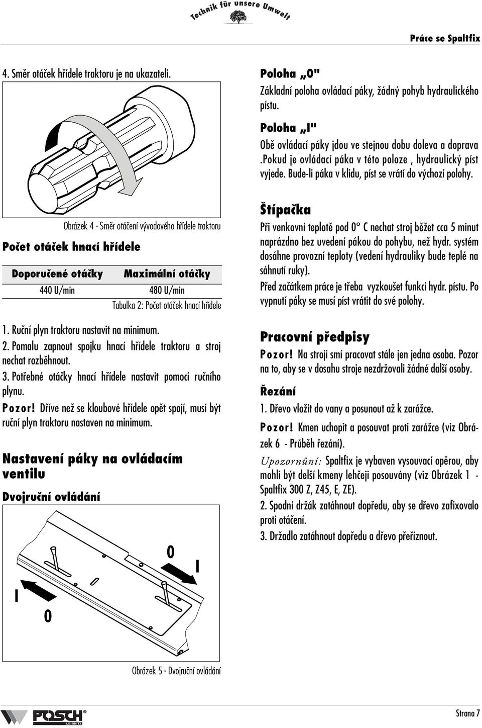 Obrázek 4 - Smûr otáãení v vodového hfiídele traktoru Poãet otáãek hnací hfiídele Doporuãené otáãky 1. Ruãní plyn traktoru nastavit na minimum. 2.