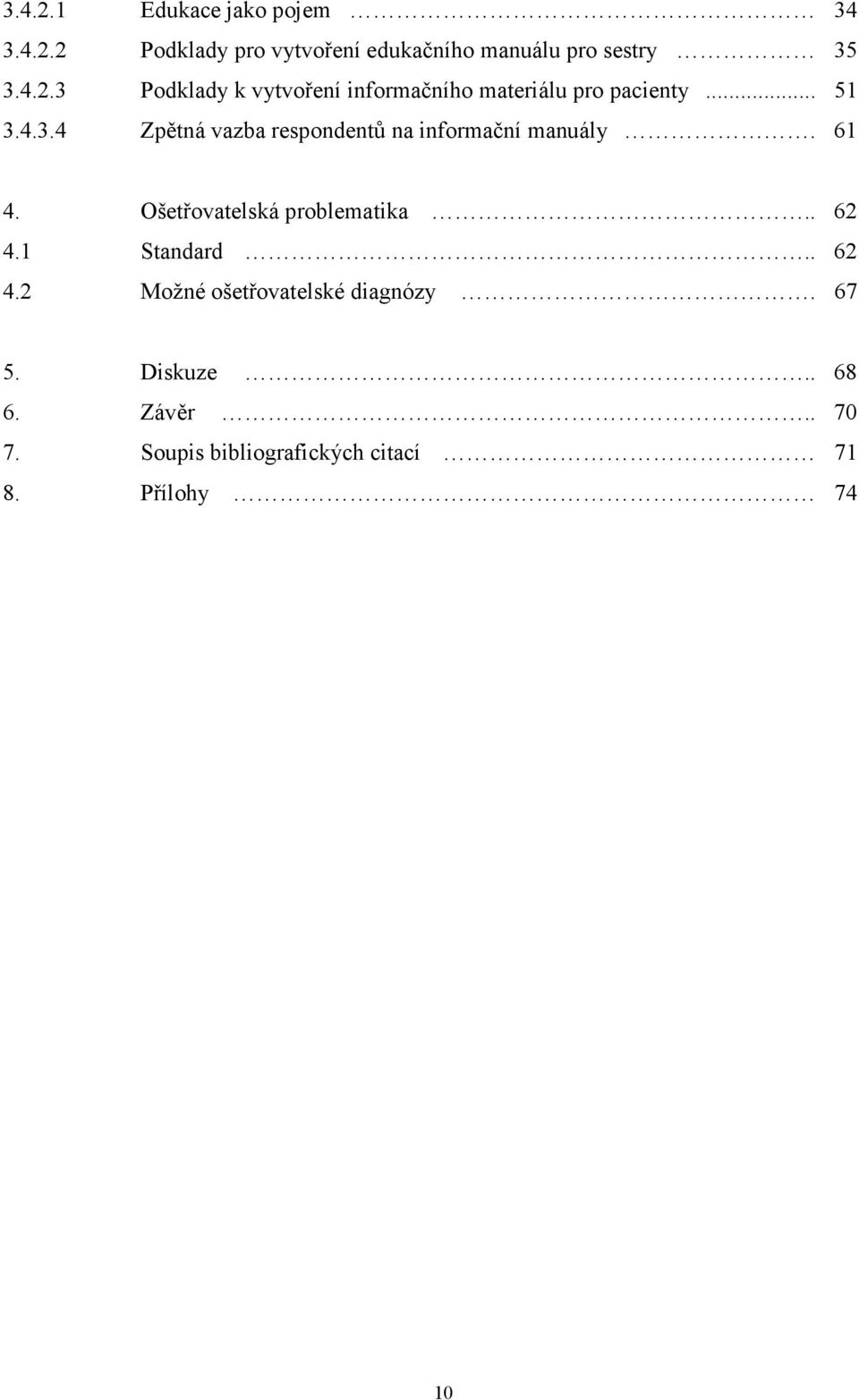 . 62 4.1 Standard.. 62 4.2 Možné ošetřovatelské diagnózy. 67 5. Diskuze.. 68 6. Závěr.. 70 7.