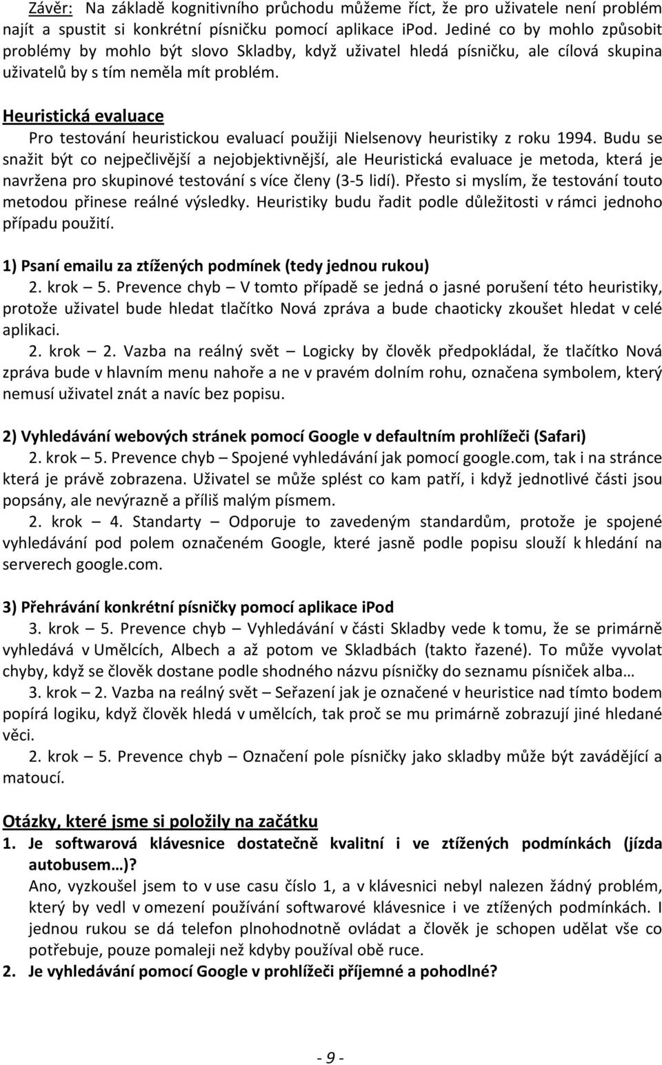 Heuristická evaluace Pro testování heuristickou evaluací použiji Nielsenovy heuristiky z roku 1994.