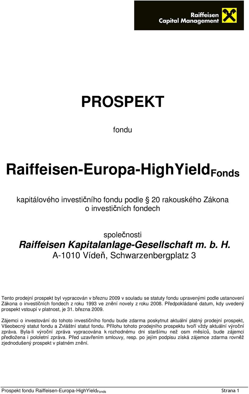 novely z roku 2008. Předpokládané datum, kdy uvedený prospekt vstoupí v platnost, je 31. března 2009.