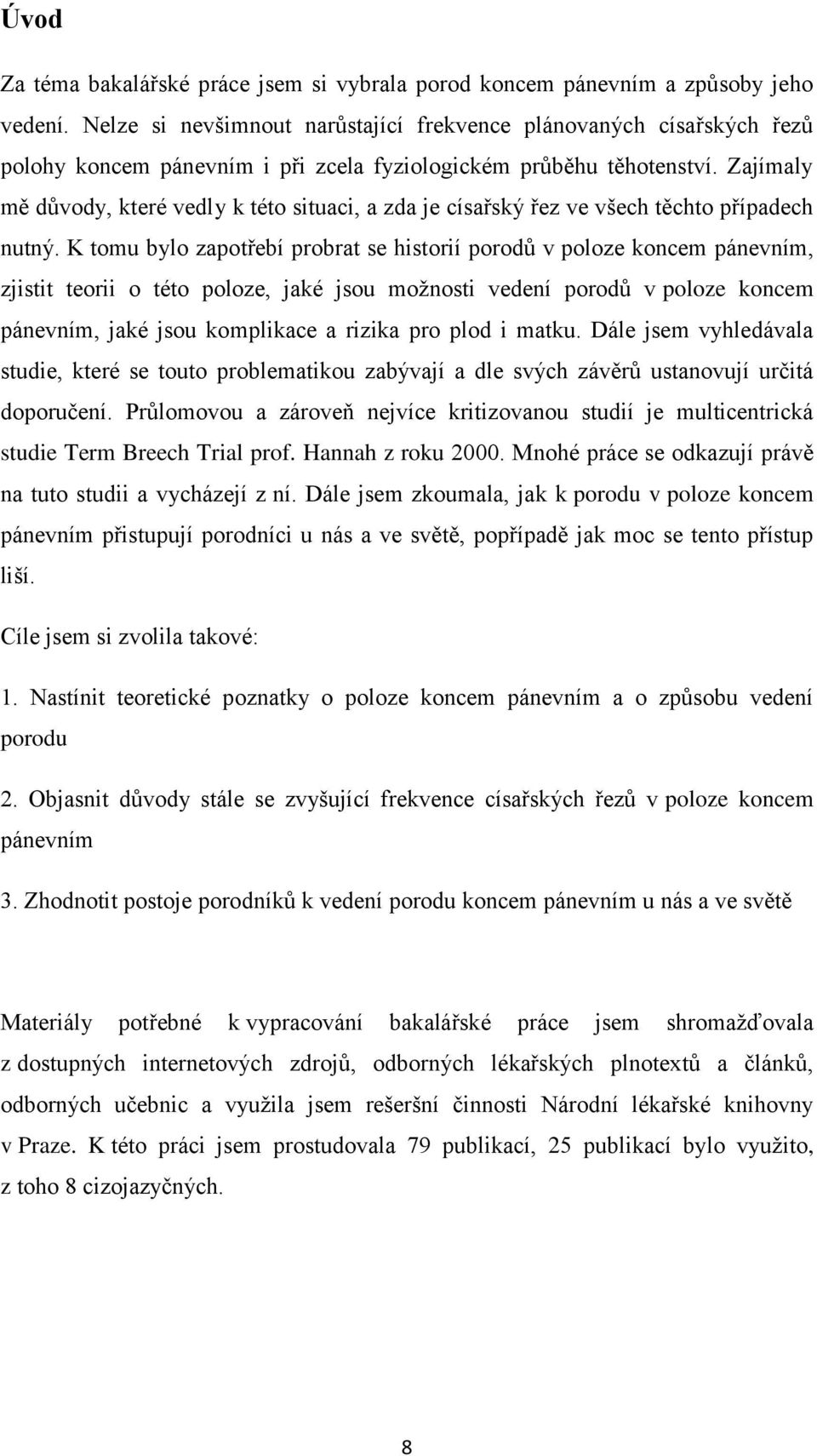 Zajímaly mě důvody, které vedly k této situaci, a zda je císařský řez ve všech těchto případech nutný.