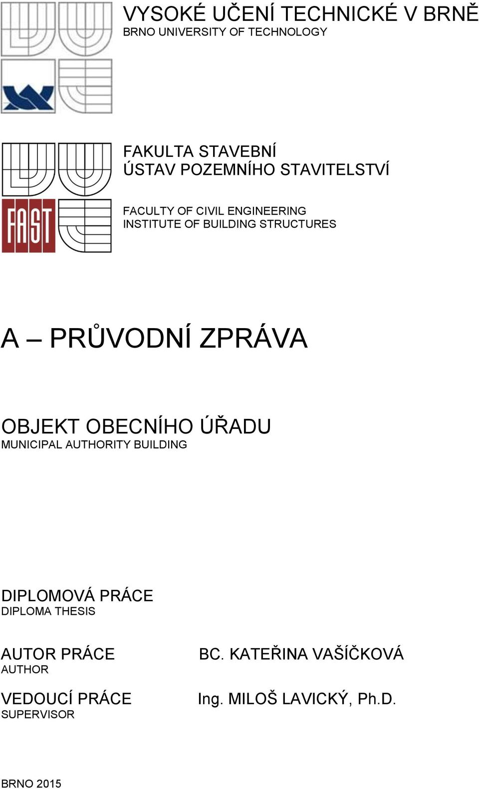 OBJEKT OBECNÍHO ÚŘADU MUNICIPAL AUTHORITY BUILDING DIPLOMOVÁ PRÁCE DIPLOMA THESIS AUTOR