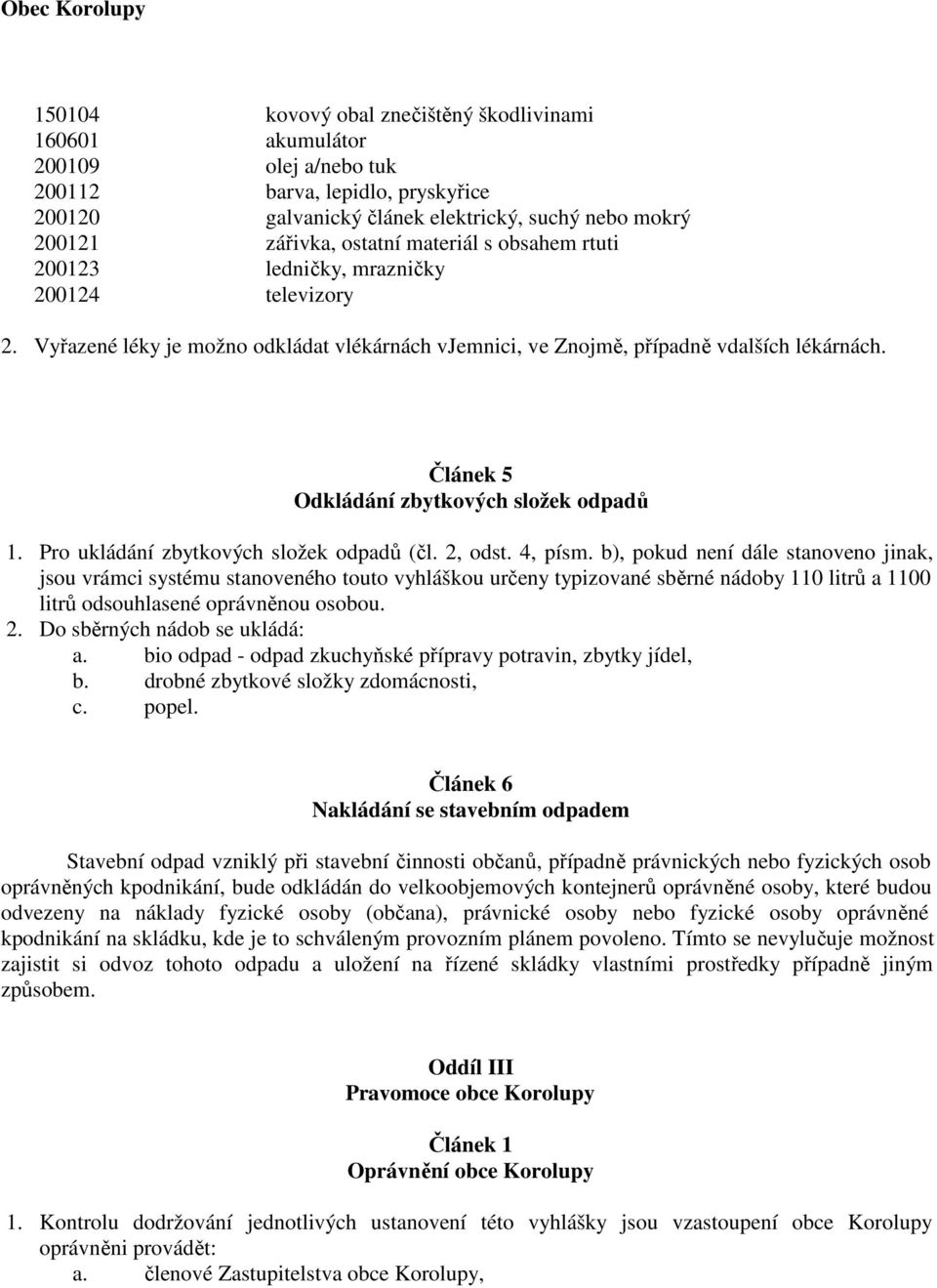 Článek 5 Odkládání zbytkových složek odpadů 1. Pro ukládání zbytkových složek odpadů (čl. 2, odst. 4, písm.