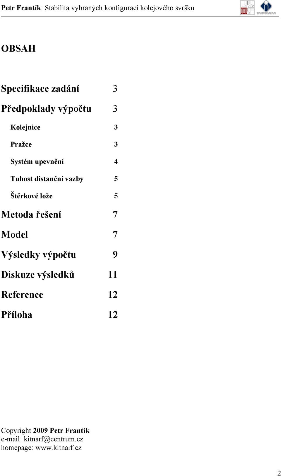 7 Model 7 Výsledky výpočtu 9 Diskuze výsledků 11 Reference 12 Příloha 12