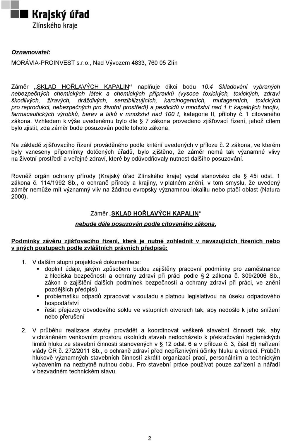 toxických pro reprodukci, nebezpečných pro životní prostředí) a pesticidů v množství nad 1 t; kapalných hnojiv, farmaceutických výrobků, barev a laků v množství nad 100 t, kategorie II, přílohy č.