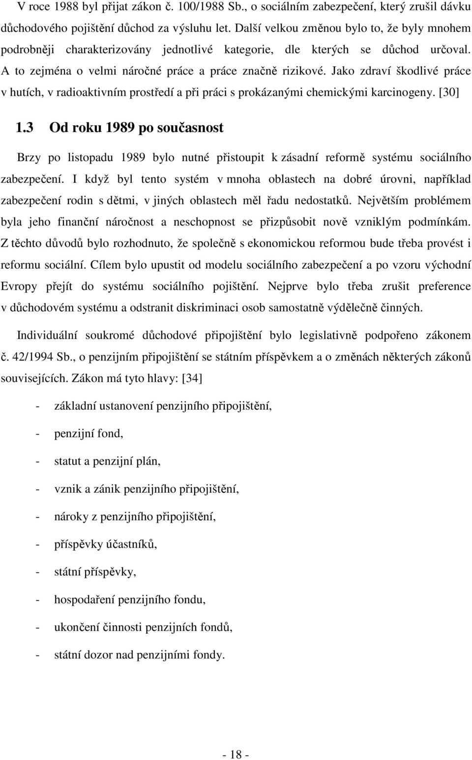 Jako zdraví škodlivé práce v hutích, v radioaktivním prostředí a při práci s prokázanými chemickými karcinogeny. [30] 1.
